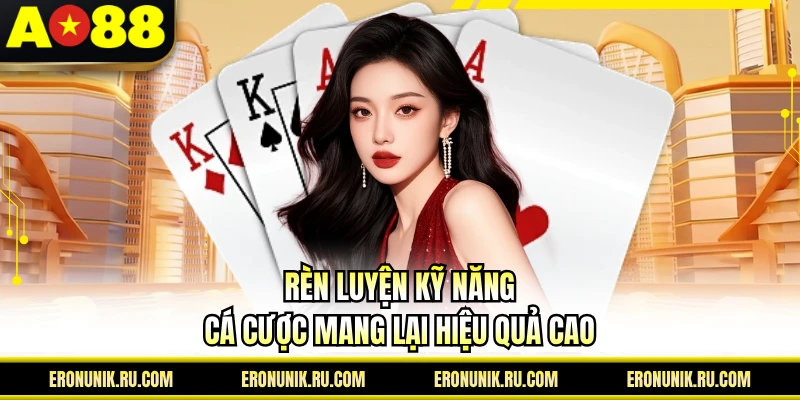 Rèn luyện kỹ năng cá cược mang lại hiệu quả cao